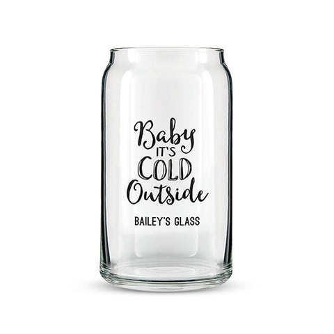 Can Shaped Glass Personalized - Baby It's Cold Ouside Printing White