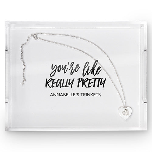 Rectangular Acrylic Tray - You're Like Really Pretty Printing White